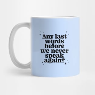 Any last words before we never speak again? - black Mug